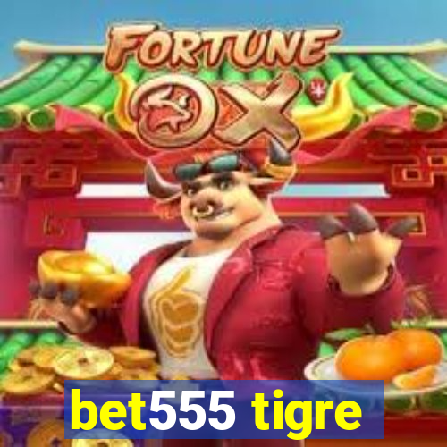 bet555 tigre